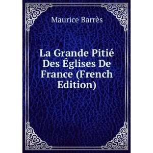  La Grande PitiÃ© Des Ã?glises De France (French Edition 