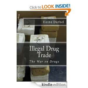 Illegal Drug Trade. The War on Drugs Heinz Duthel  Kindle 