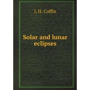  Solar and lunar eclipses J. H. Coffin Books