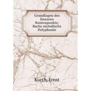   linearen Kontrapunkts; Bachs melodische Polyphonie: Ernst Kurth: Books