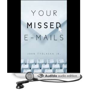  Your Missed E mails (Audible Audio Edition): John Tydlaska 