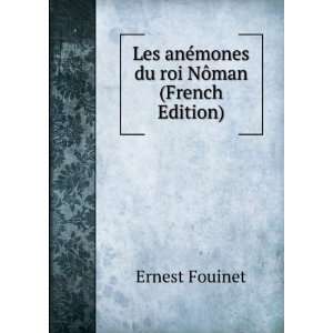 Les anÃ©mones du roi NÃ´man (French Edition) Ernest Fouinet 