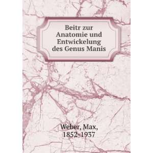   Anatomie und Entwickelung des Genus Manis: Max, 1852 1937 Weber: Books