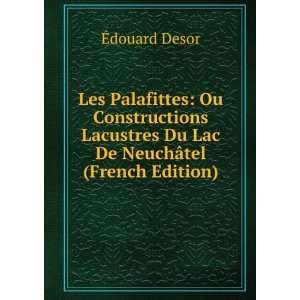   Du Lac De NeuchÃ¢tel (French Edition) Ã?douard Desor Books