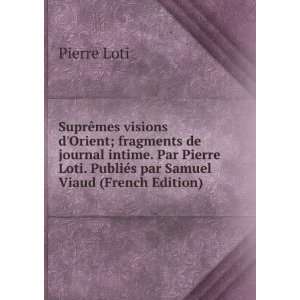   Loti. PubliÃ©s par Samuel Viaud (French Edition) Pierre Loti Books