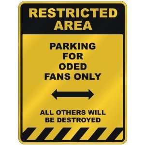  RESTRICTED AREA  PARKING FOR ODED FANS ONLY  PARKING 
