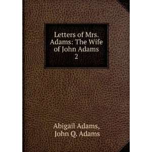   Adams: The Wife of John Adams. 2: John Q. Adams Abigail Adams: Books