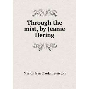   the mist, by Jeanie Hering Marion Jean C. Adams   Acton Books