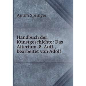   Das Altertum. 8. Aufl., bearbeitet von Adolf . Anton Springer Books