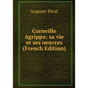   Agrippa, Sa Vie Et Ses OEuvres (French Edition) Auguste Prost Books