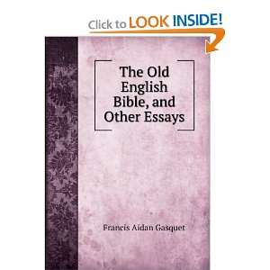   The Old English Bible, and Other Essays Francis Aidan Gasquet Books