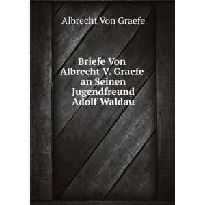   Graefe an Seinen Jugendfreund Adolf Waldau Albrecht Von Graefe Books