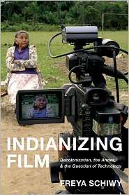 Indianizing Film Decolonization, the Andes, and the Question of 