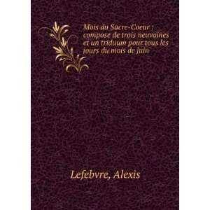   un triduum pour tous les jours du mois de juin: Alexis Lefebvre: Books