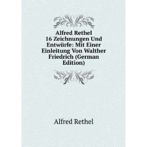   Von Walther Friedrich (German Edition): Alfred Rethel: Books
