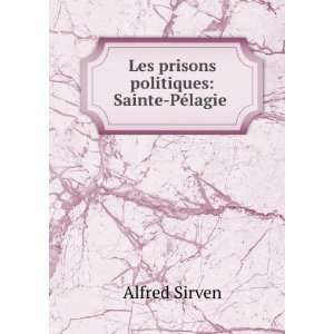 Les prisons politiques Sainte PÃ©lagie . Alfred Sirven Books