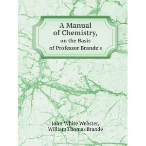   of Professor Brandes William Thomas Brande John White Webster Books