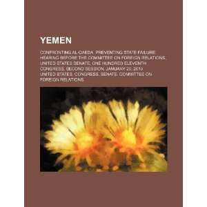 Yemen: confronting al Qaeda, preventing state failure: hearing before 