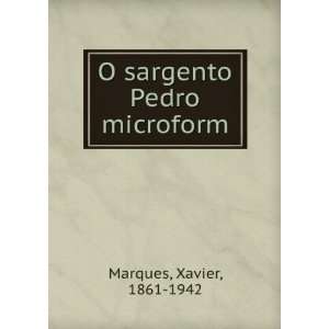    O sargento Pedro microform: Xavier, 1861 1942 Marques: Books