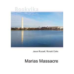  Marias Massacre Ronald Cohn Jesse Russell Books