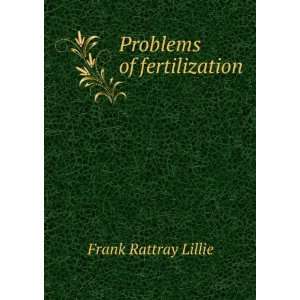 Problems of fertilization Frank Rattray Lillie  Books