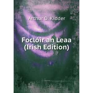    FoclÃ³ir an Leaa (Irish Edition) Arthur D. Kidder Books