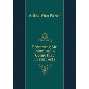   Mr. Panmure A Comic Play in Four Acts Arthur Wing Pinero Books