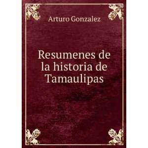   La Historia De Tamaulipas (Spanish Edition): Arturo GonzÃ¡lez: Books