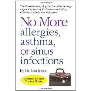  No More Allergies, Asthma or Sinus Infections The 