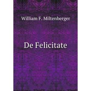 De Felicitate: William F. Miltenberger:  Books