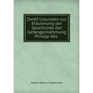   der Gefangennehmung Philipp des . Johann Heinrich Bachmann Books