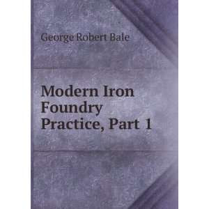   Iron Foundry Practice, Part 1: George Robert Bale:  Books