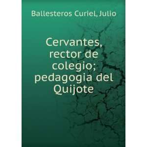   de colegio; pedagogia del Quijote: Julio Ballesteros Curiel: Books