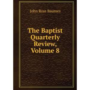  The Baptist Quarterly Review, Volume 8 John Ross Baumes 