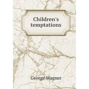  Childrens temptations: George Wagner: Books