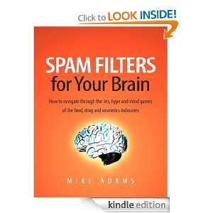 Spam Filters for Your Brain Mike Adams  Kindle Store