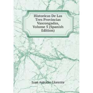  Historicas De Las Tres Provincias Vascongadas, Volume 5 