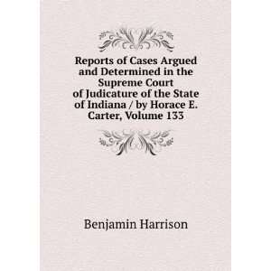   of Indiana / by Horace E. Carter, Volume 133 Benjamin Harrison Books