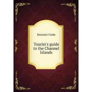    Tourists guide to the Channel Islands Benjamin Clarke Books