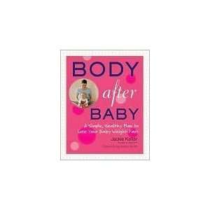  Body After Baby: A Simple, Healthy Plan to Lose Your Baby 