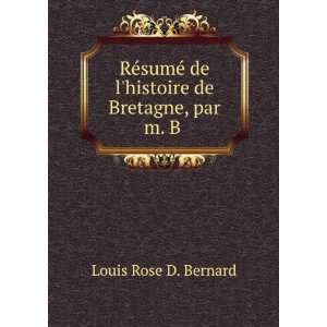   de lhistoire de Bretagne, par m. B . Louis Rose D. Bernard Books