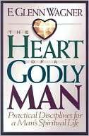Heart of a Godly Man Glenn E. Wagner