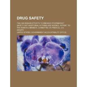  Drug safety FDA has begun efforts to enhance postmarket safety 