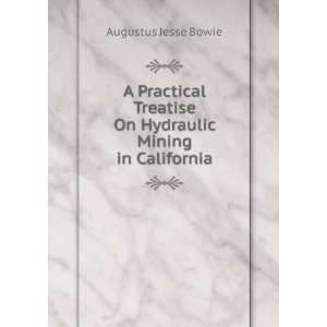   On Hydraulic Mining in California Augustus Jesse Bowie Books