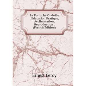   , Acclimatation, Reproduction . (French Edition): Ernest Leroy: Books