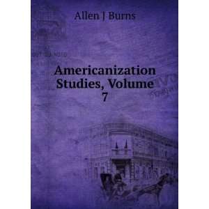  Americanization Studies, Volume 7: Allen J Burns: Books