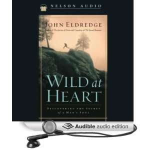  Wild at Heart: Discovering the Secret of a Mans Soul 