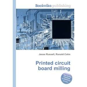 Printed circuit board milling Ronald Cohn Jesse Russell  