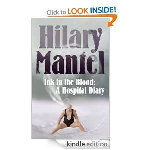 Ink in the Blood A Hospital Diary Hilary Mantel  Kindle 