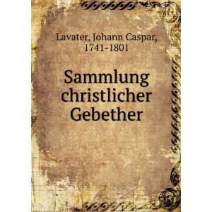   christlicher Gebether Johann Caspar, 1741 1801 Lavater Books